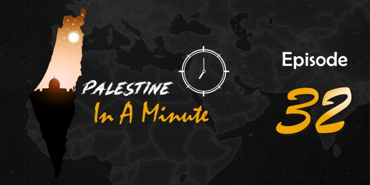 Palestine in a Minute – Episode 32